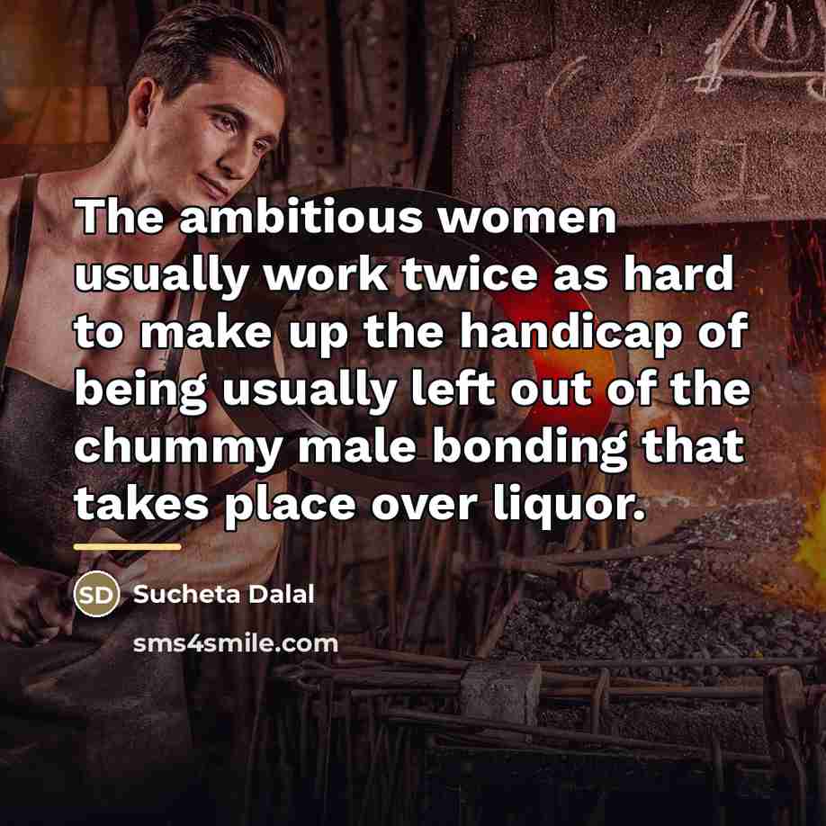 “The ambitious women usually work twice as hard to make…” quote by Sucheta Dalal