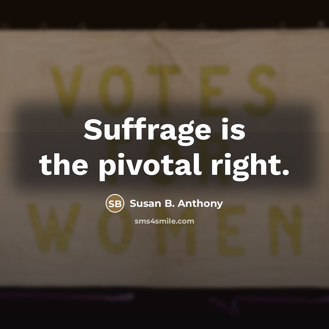 “Suffrage is the pivotal right.…” quote by Susan B. Anthony
