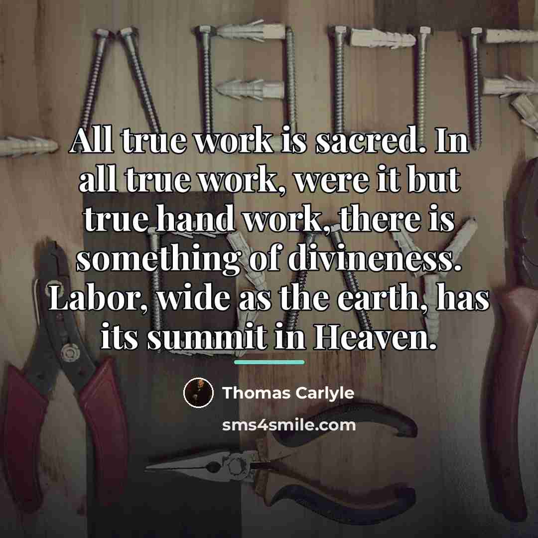 “All true work is sacred. In all true work, were…” quote by Thomas Carlyle