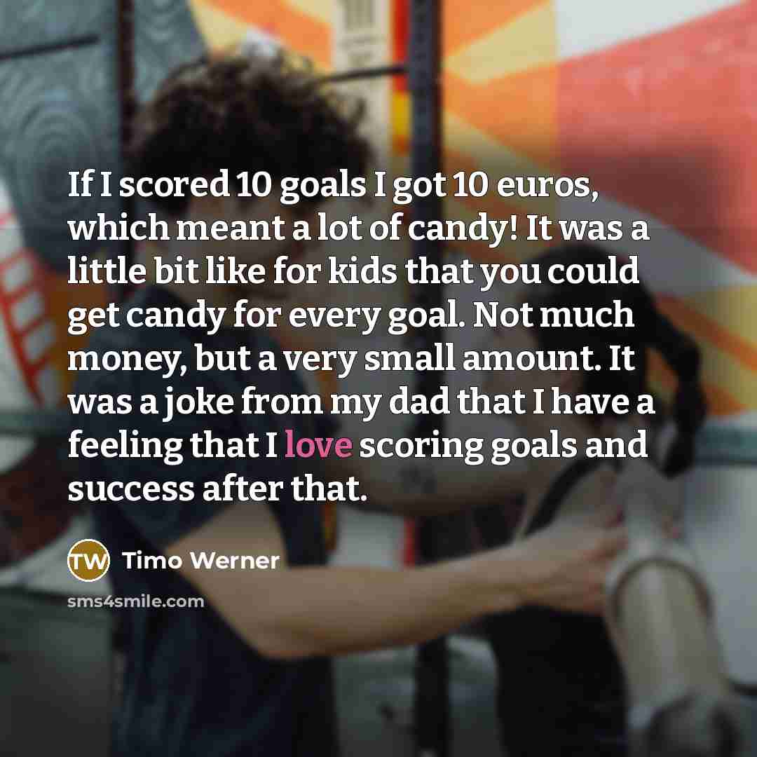 “If I scored 10 goals I got 10 euros, which…” quote by Timo Werner