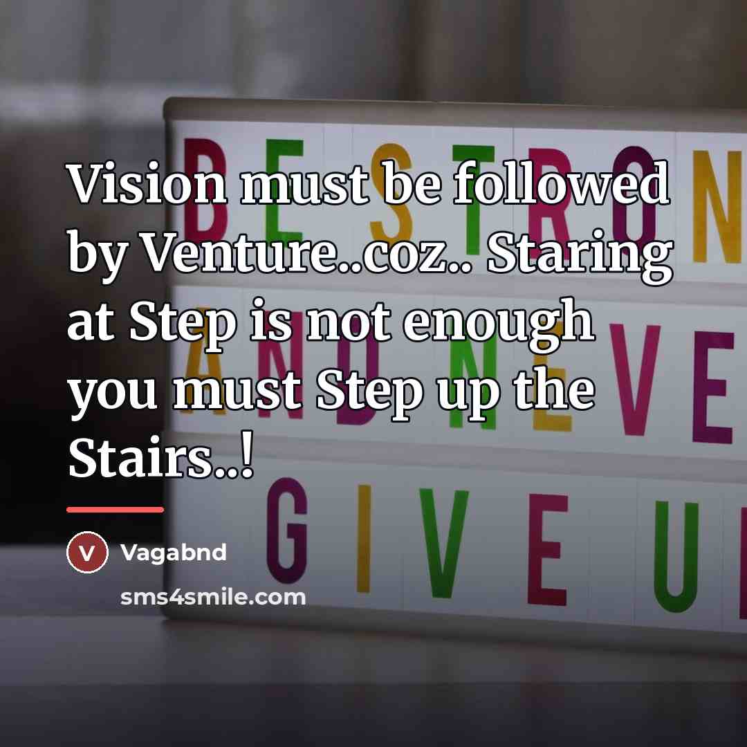 “Vision must be followed by Venture..coz.. Staring at Step is…” quote by Vagabnd