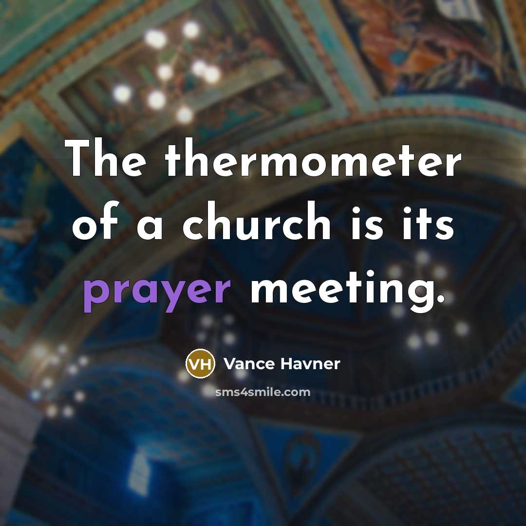 “The thermometer of a church is its prayer meeting.…” quote by Vance Havner