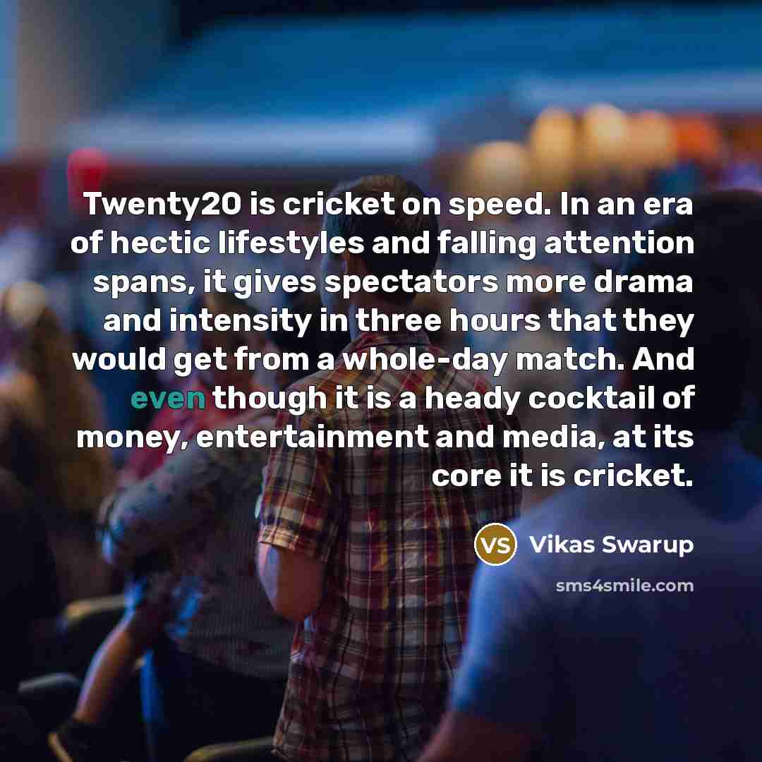 “Twenty20 is cricket on speed. In an era of hectic…” quote by Vikas Swarup