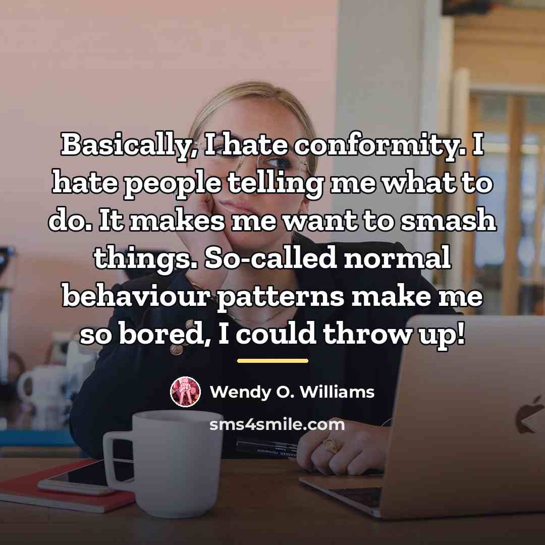 “Basically, I hate conformity. I hate people telling me what…” quote by Wendy O. Williams
