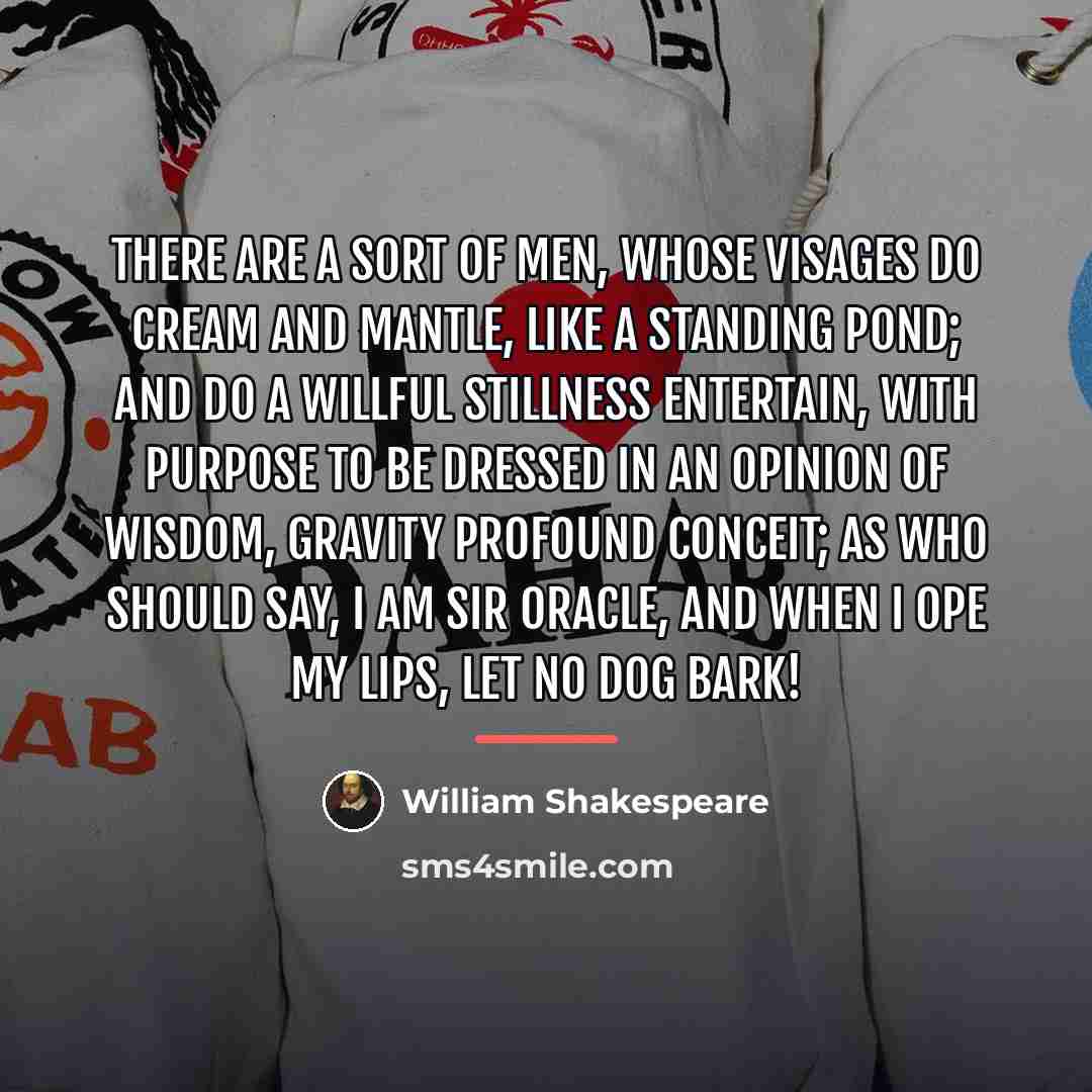“There are a sort of men, whose visages Do cream…” quote by William Shakespeare