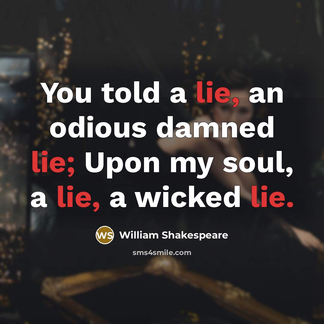 “You told a lie, an odious damned lie; Upon my…” quote by William Shakespeare