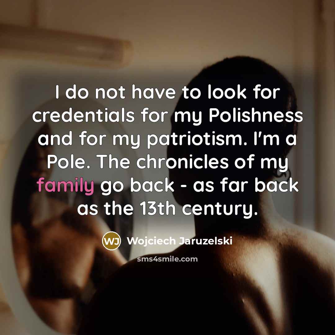 “I do not have to look for credentials for my…” quote by Wojciech Jaruzelski