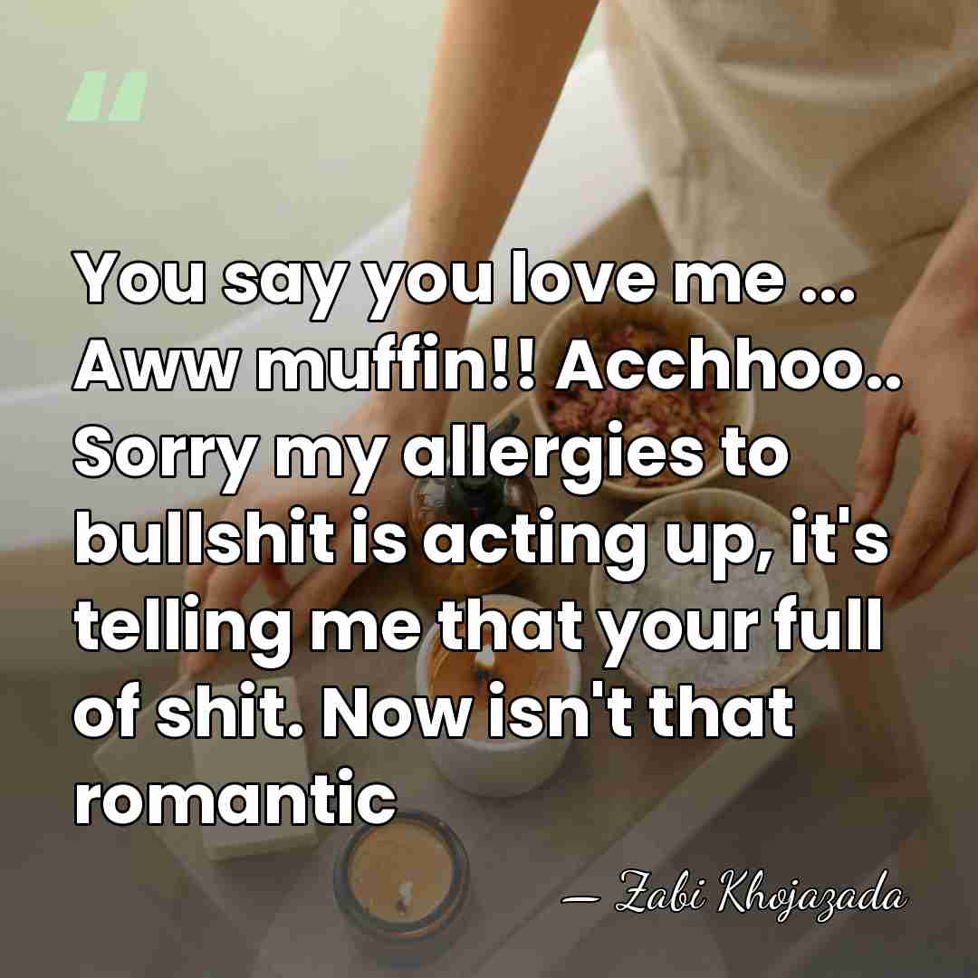 You say you love me ... Aww muffin!! Acchhoo.. Sorry my allergies&hellip; - Zabi Khojazada