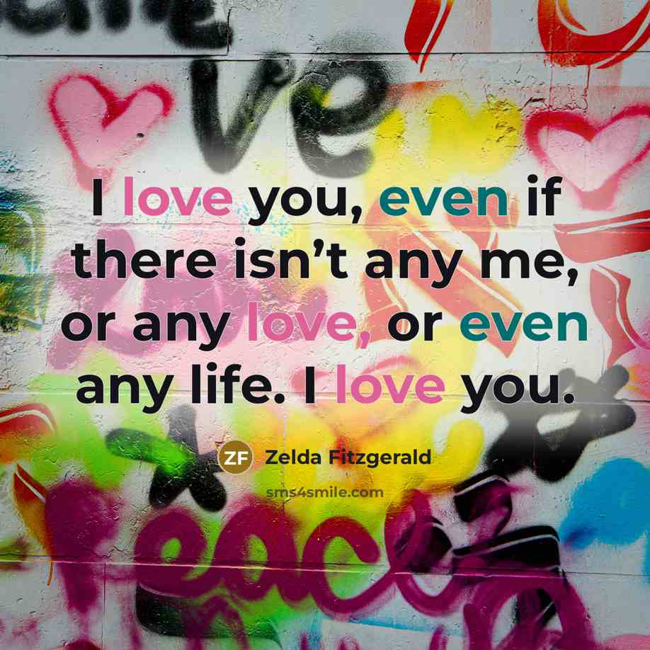 “I love you, even if there isn’t any me, or…” quote by Zelda Fitzgerald