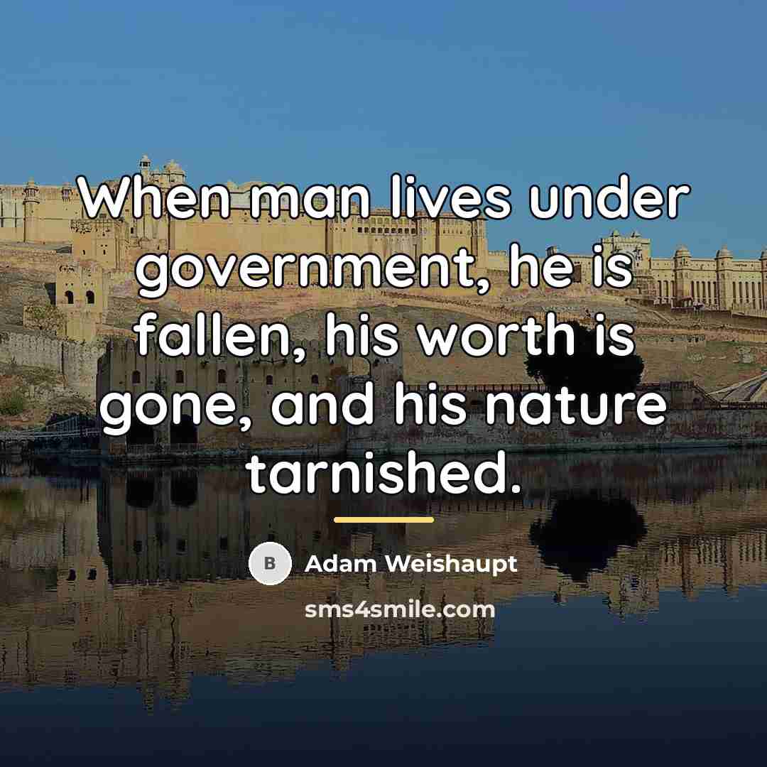 “When man lives under government, he is fallen, his worth…” quote by Adam Weishaupt