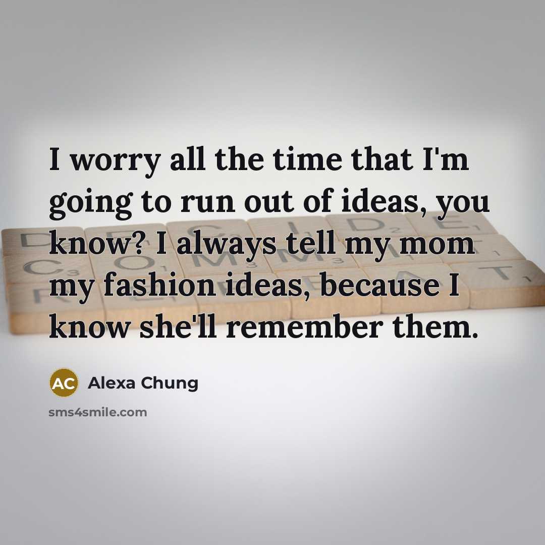 “I worry all the time that I'm going to run…” quote by Alexa Chung