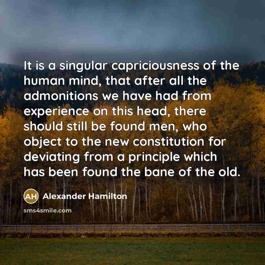 “It is a singular capriciousness of the human mind, that…” quote by Alexander Hamilton