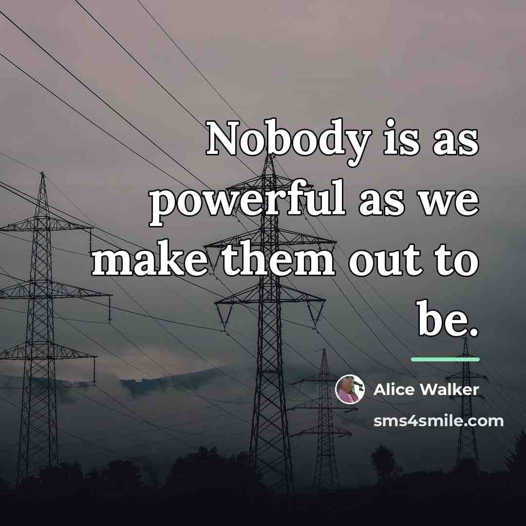 “Nobody is as powerful as we make them out to…” quote by Alice Walker