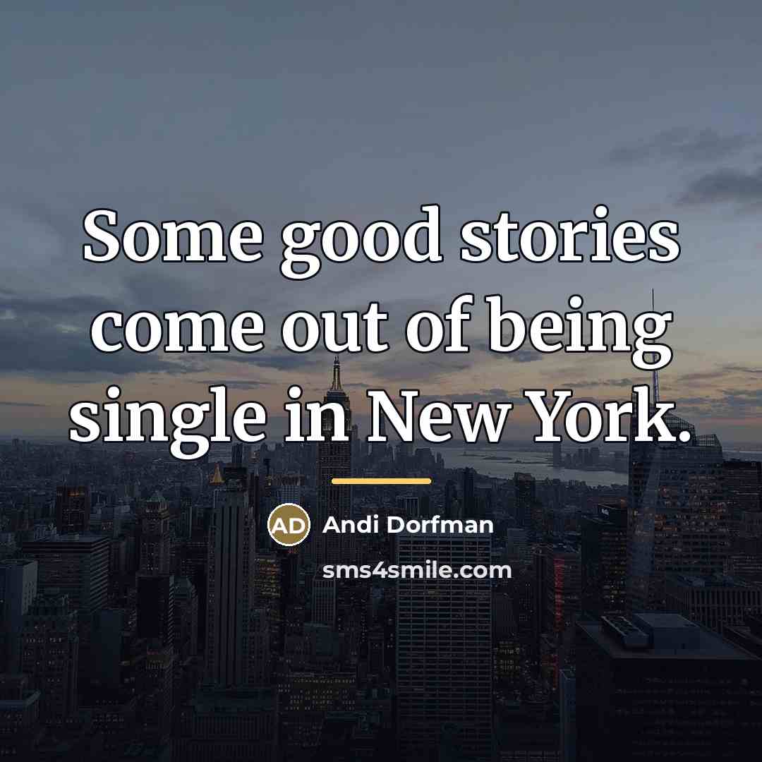 “Some good stories come out of being single in New…” quote by Andi Dorfman