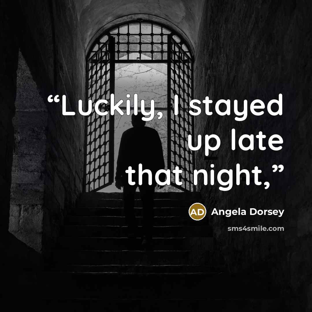 “Luckily, I stayed up late that night,” quote by Angela Dorsey
