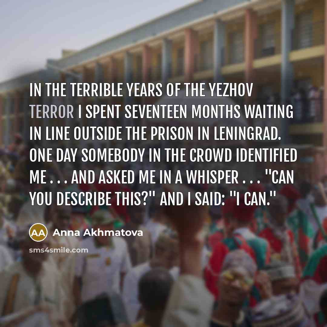 “In the terrible years of the Yezhov terror I spent…” quote by Anna Akhmatova