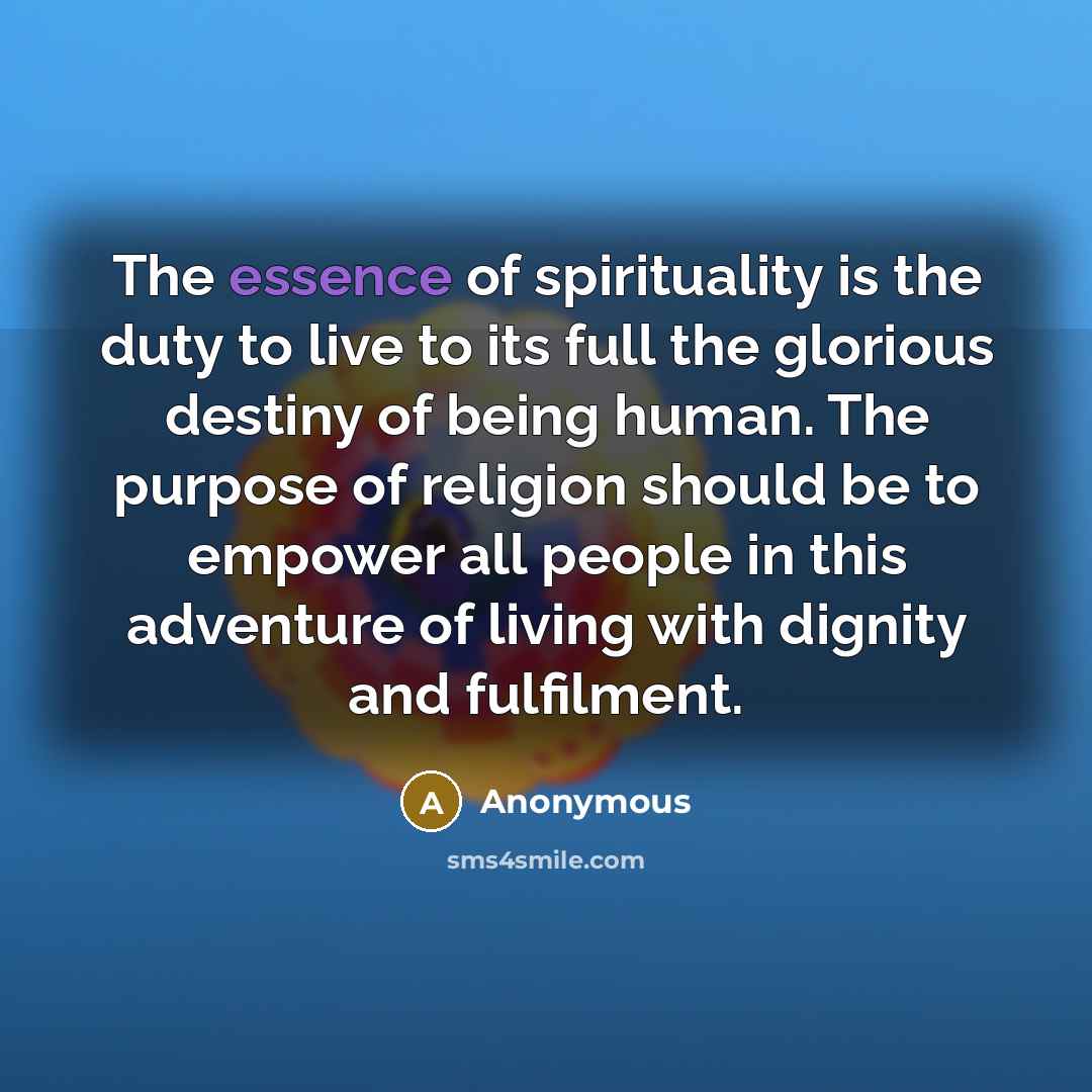 “The essence of spirituality is the duty to live to…” quote by Anonymous