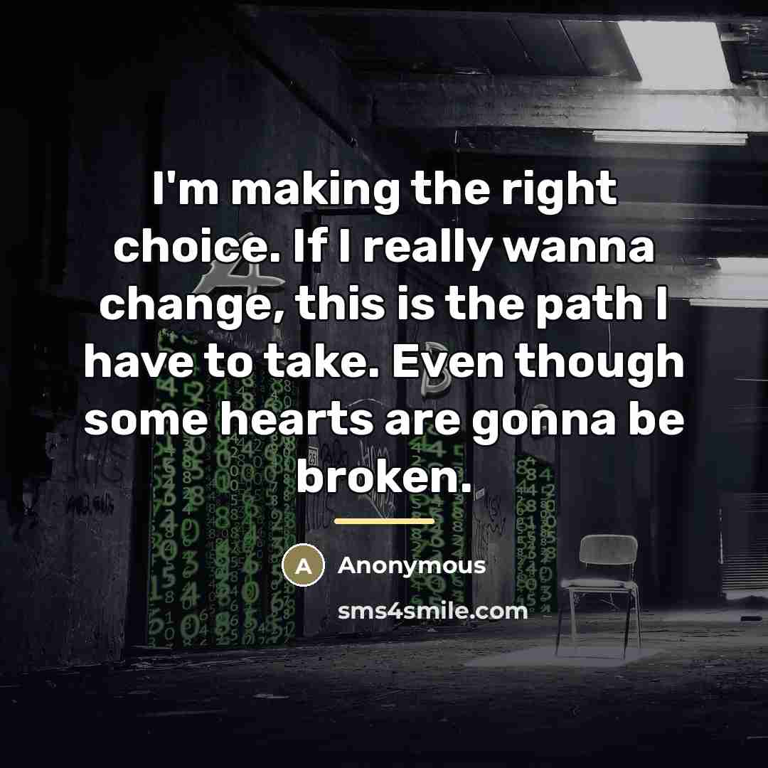 “I'm making the right choice. If I really wanna change,…” quote by Anonymous