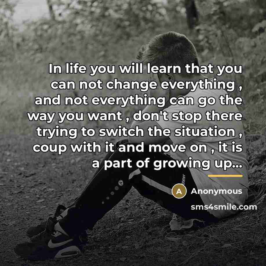 “In life you will learn that you can not change…” quote by Anonymous