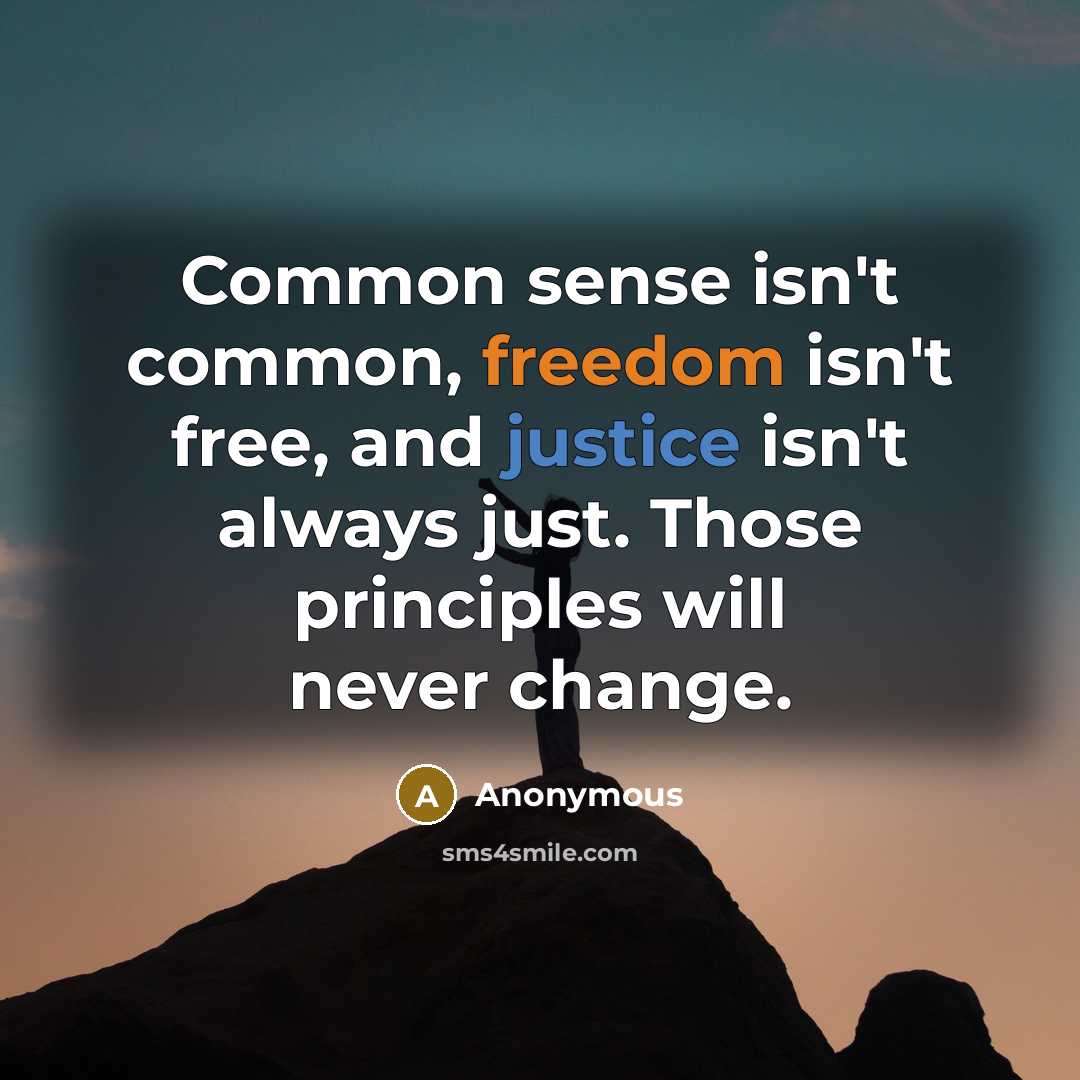 “Common sense isn't common, freedom isn't free, and justice isn't…” quote by Anonymous
