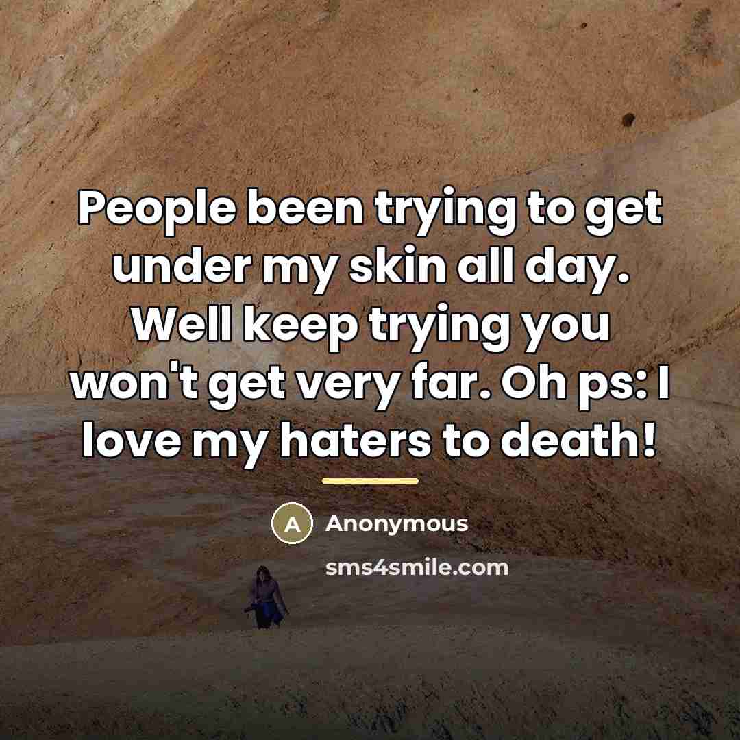“People been trying to get under my skin all day.…” quote by Anonymous