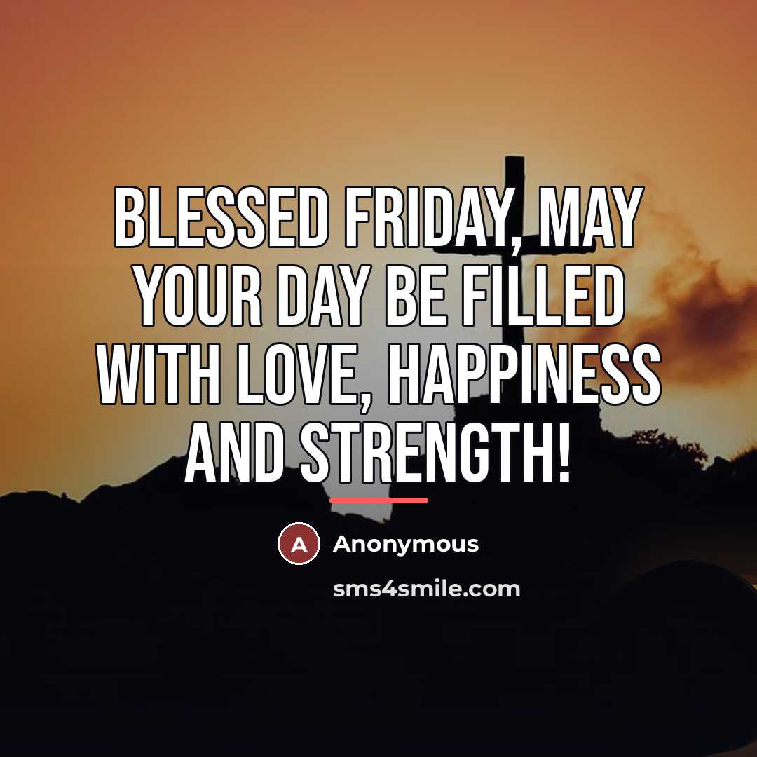 “Blessed Friday, May your day be filled with love, happiness…” quote by Anonymous