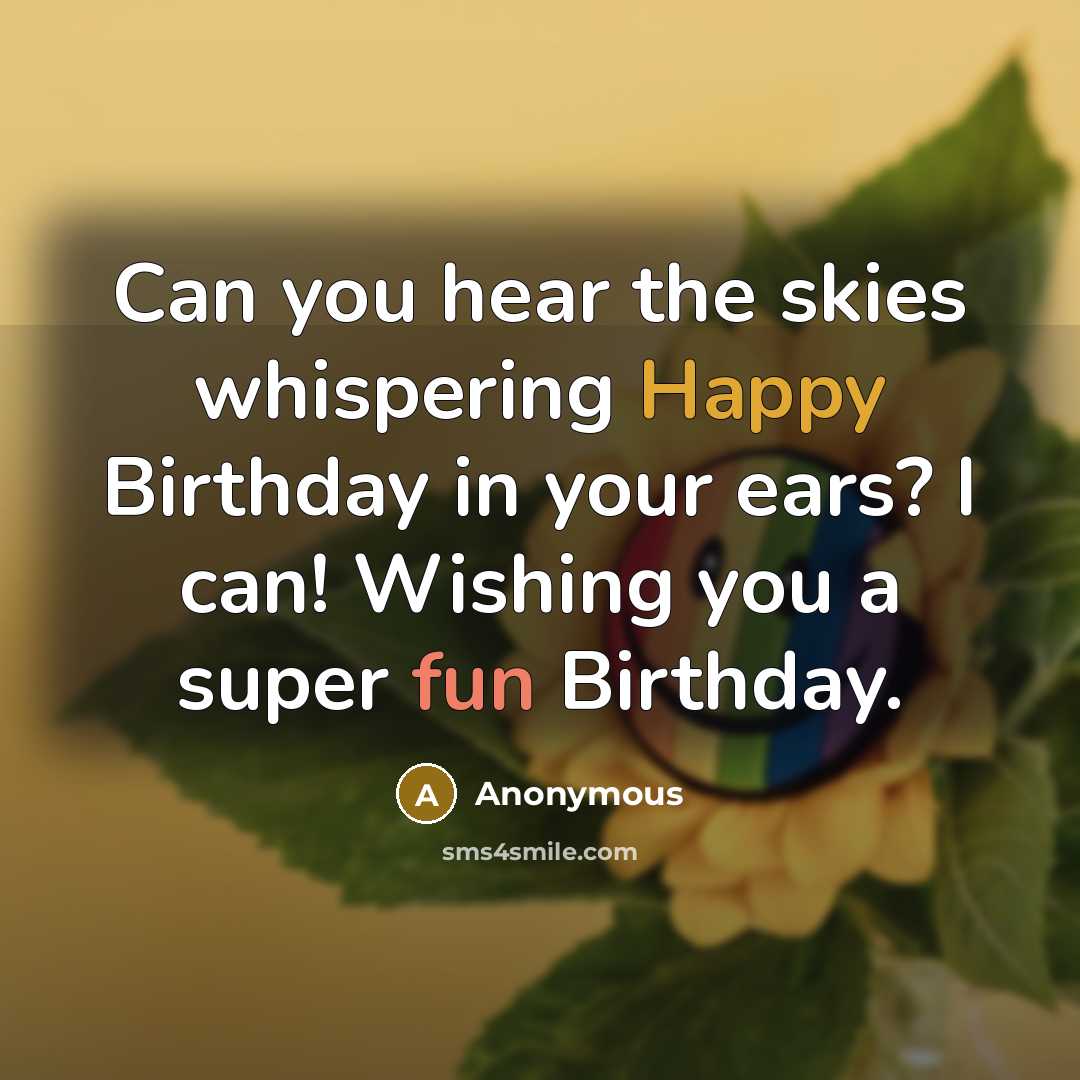 “Can you hear the skies whispering Happy Birthday in your…” quote by Anonymous