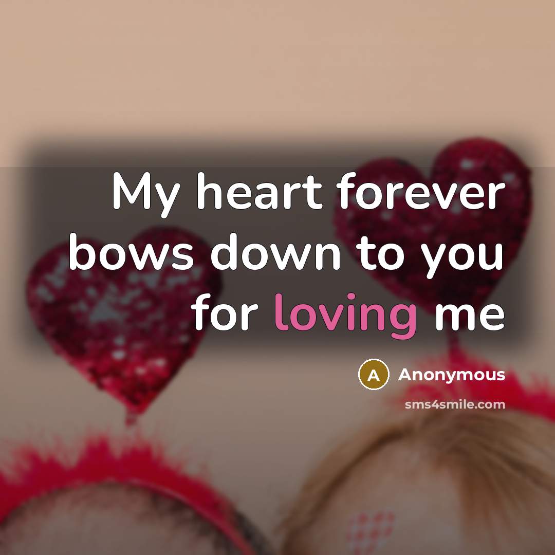“My heart forever bows down to you for loving me…” quote by Anonymous