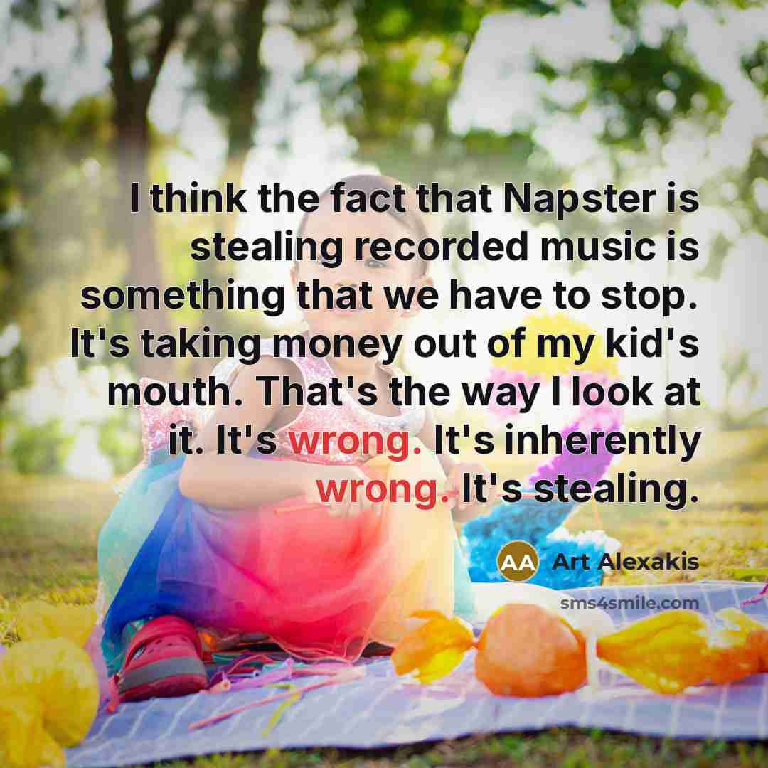 “I think the fact that Napster is stealing recorded music…” quote by Art Alexakis