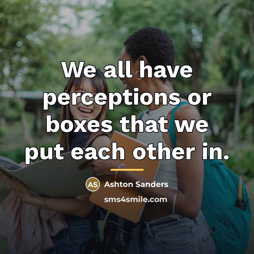 “We all have perceptions or boxes that we put each…” quote by Ashton Sanders