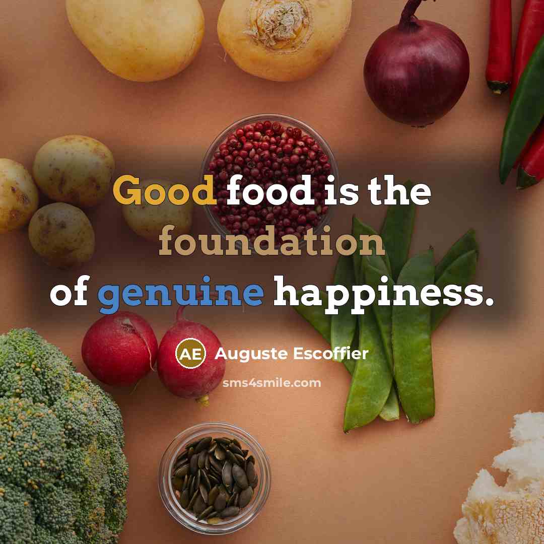 “Good food is the foundation of genuine happiness.…” quote by Auguste Escoffier