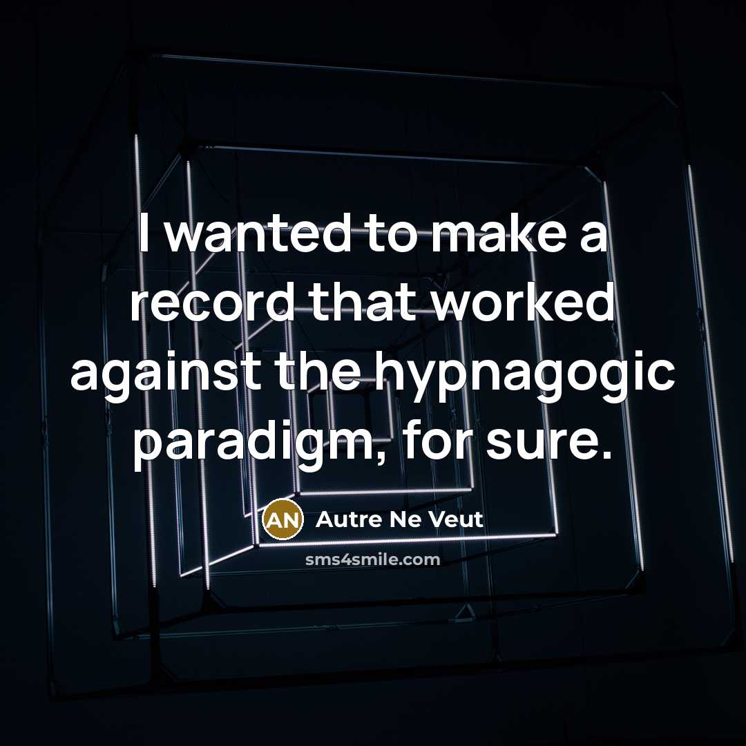 “I wanted to make a record that worked against the…” quote by Autre Ne Veut