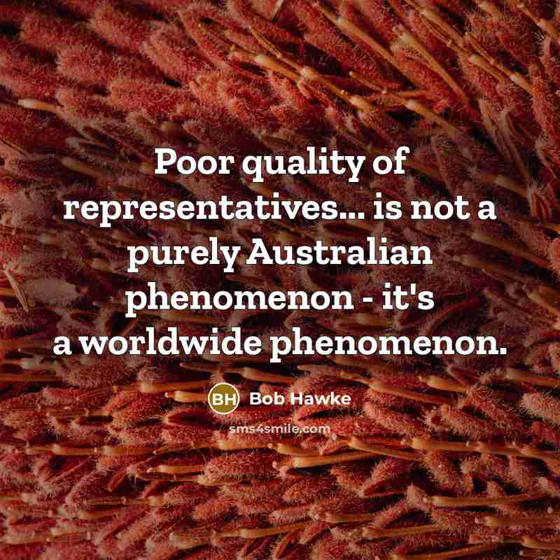 “Poor quality of representatives... is not a purely Australian phenomenon…” quote by Bob Hawke