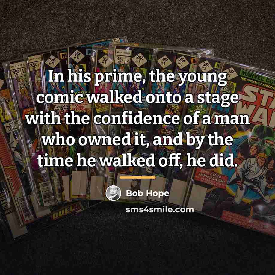 “In his prime, the young comic walked onto a stage…” quote by Bob Hope
