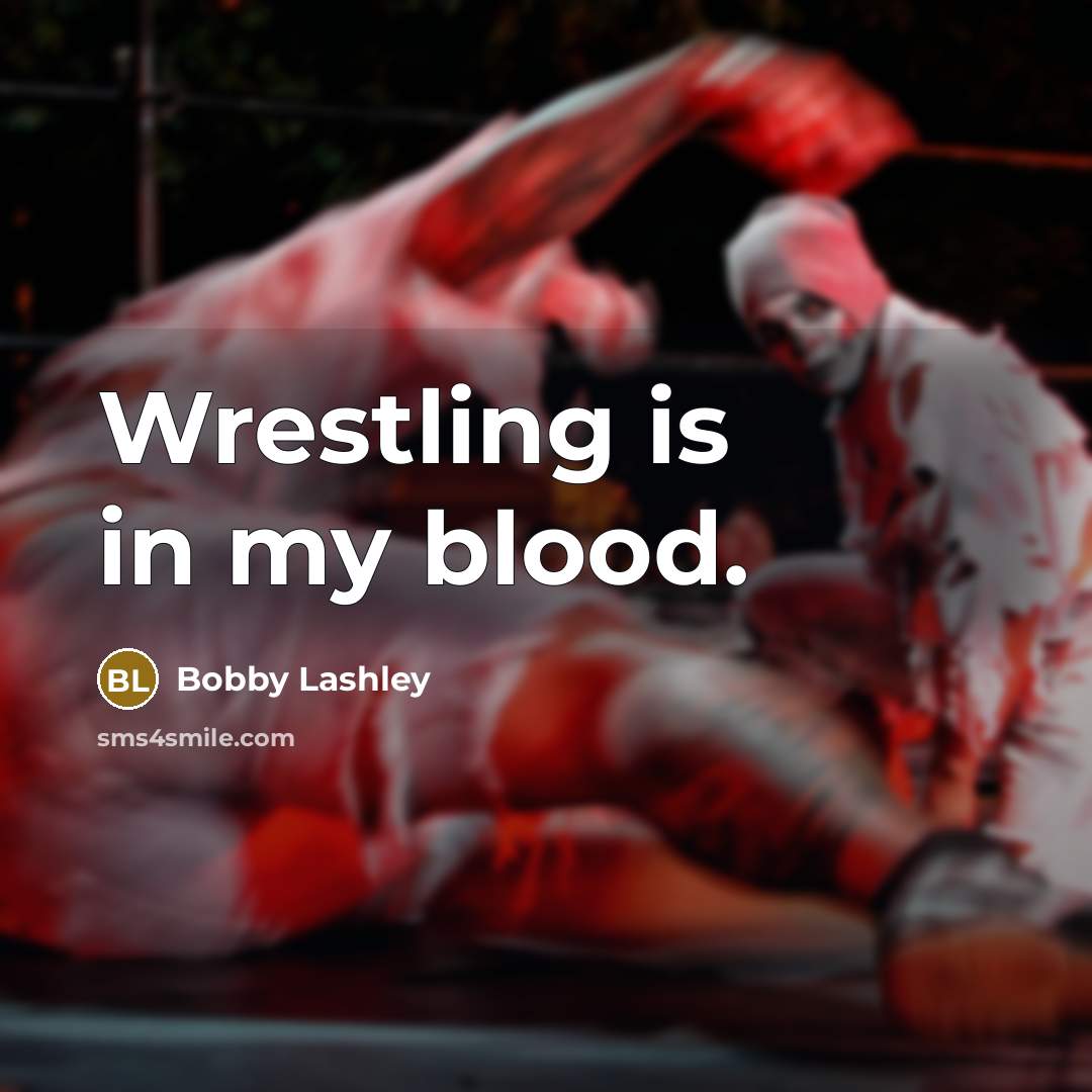 “Wrestling is in my blood.…” quote by Bobby Lashley
