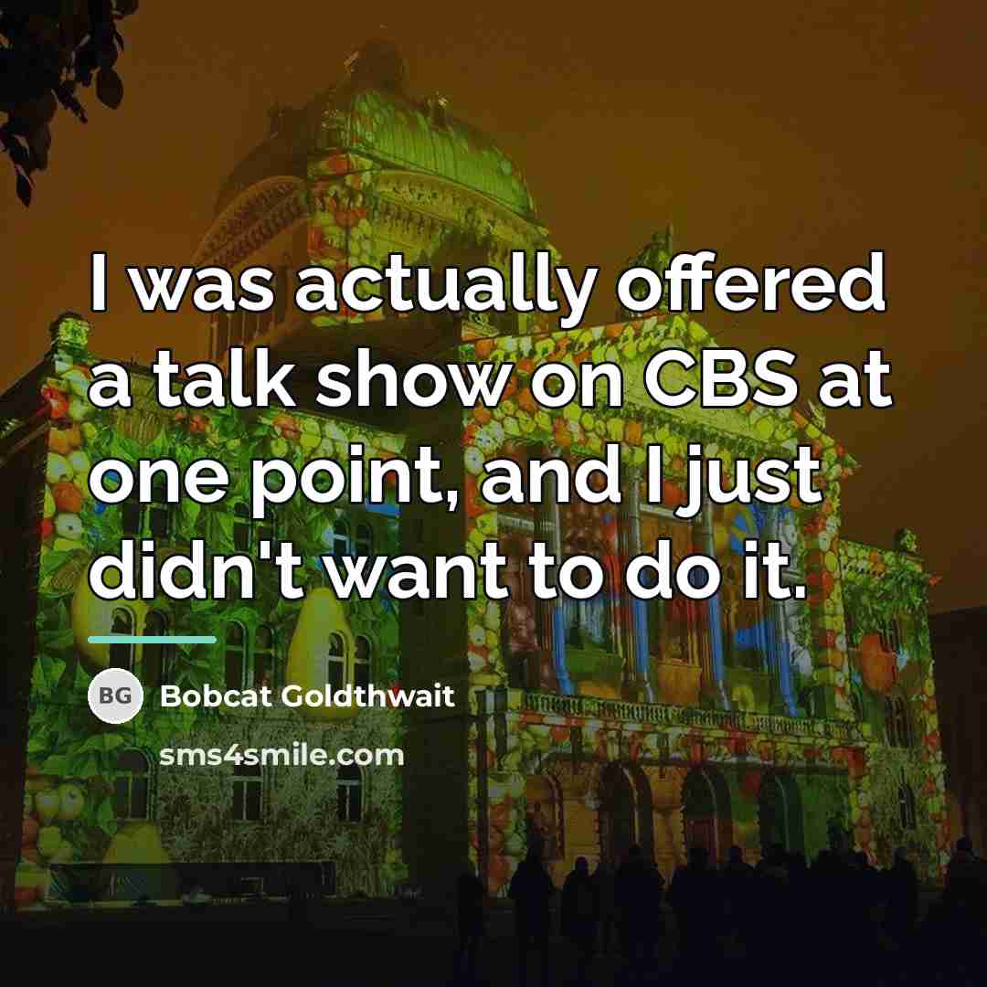 “I was actually offered a talk show on CBS at…” quote by Bobcat Goldthwait