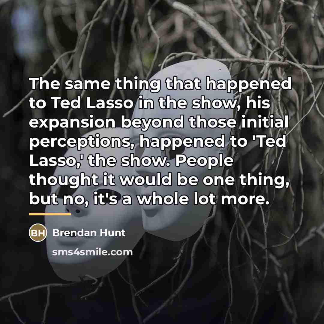 “The same thing that happened to Ted Lasso in the…” quote by Brendan Hunt