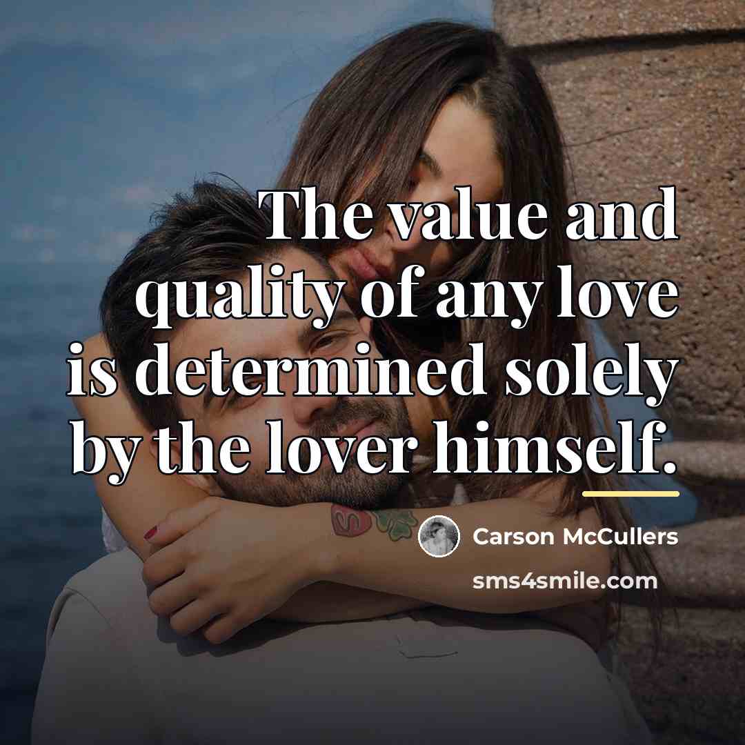 “The value and quality of any love is determined solely…” quote by Carson McCullers