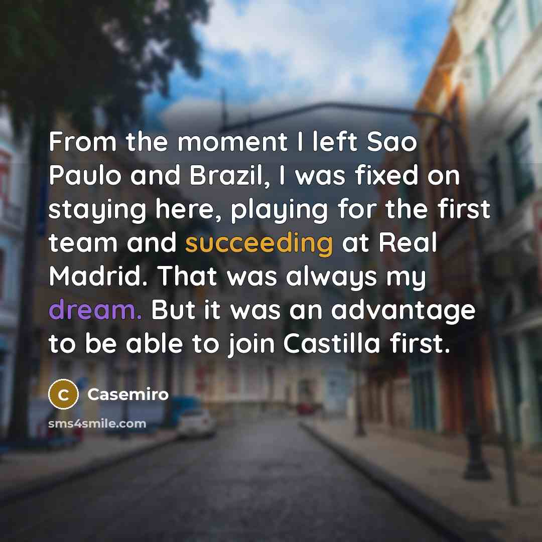 “From the moment I left Sao Paulo and Brazil, I…” quote by Casemiro