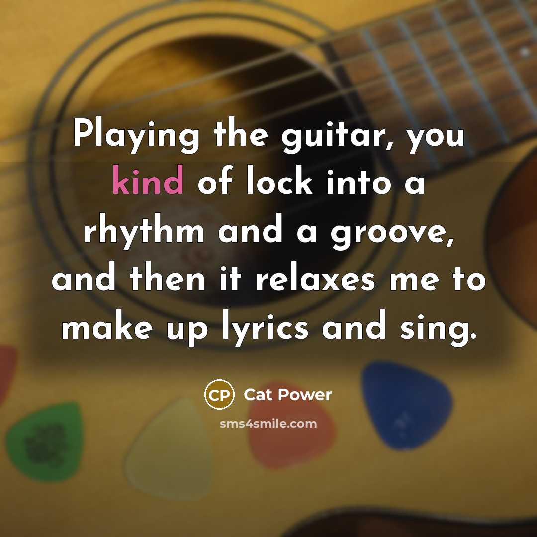 “Playing the guitar, you kind of lock into a rhythm…” quote by Cat Power