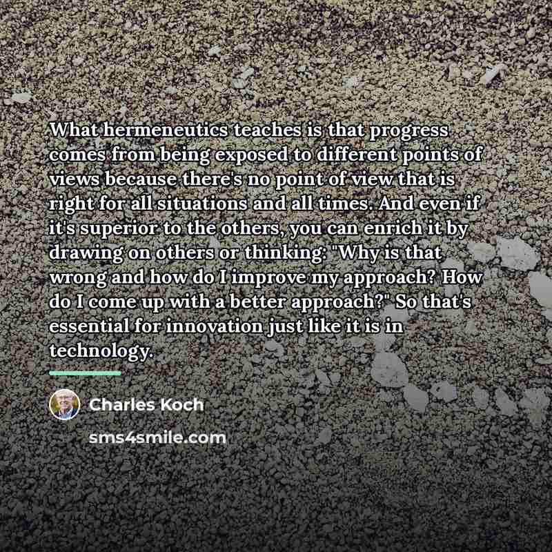 “What hermeneutics teaches is that progress comes from being exposed…” quote by Charles Koch