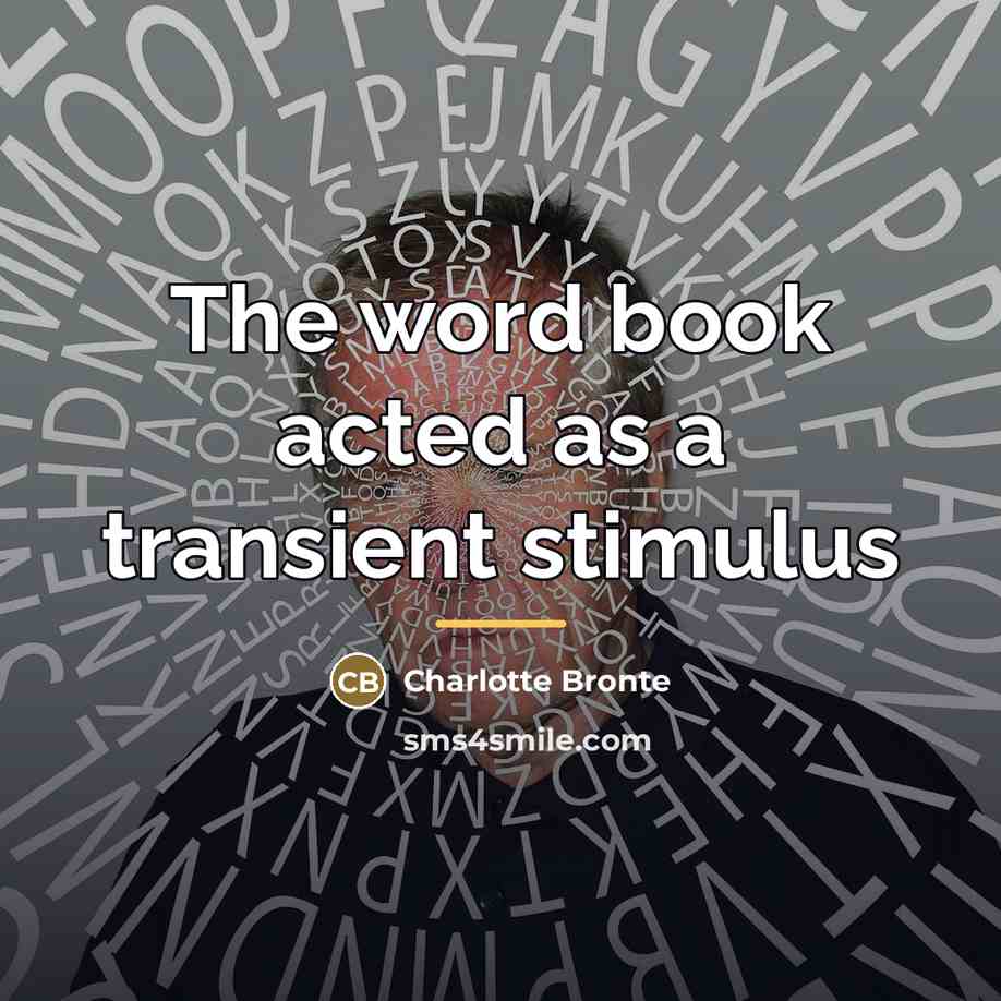 “The word book acted as a transient stimulus…” quote by Charlotte Bronte