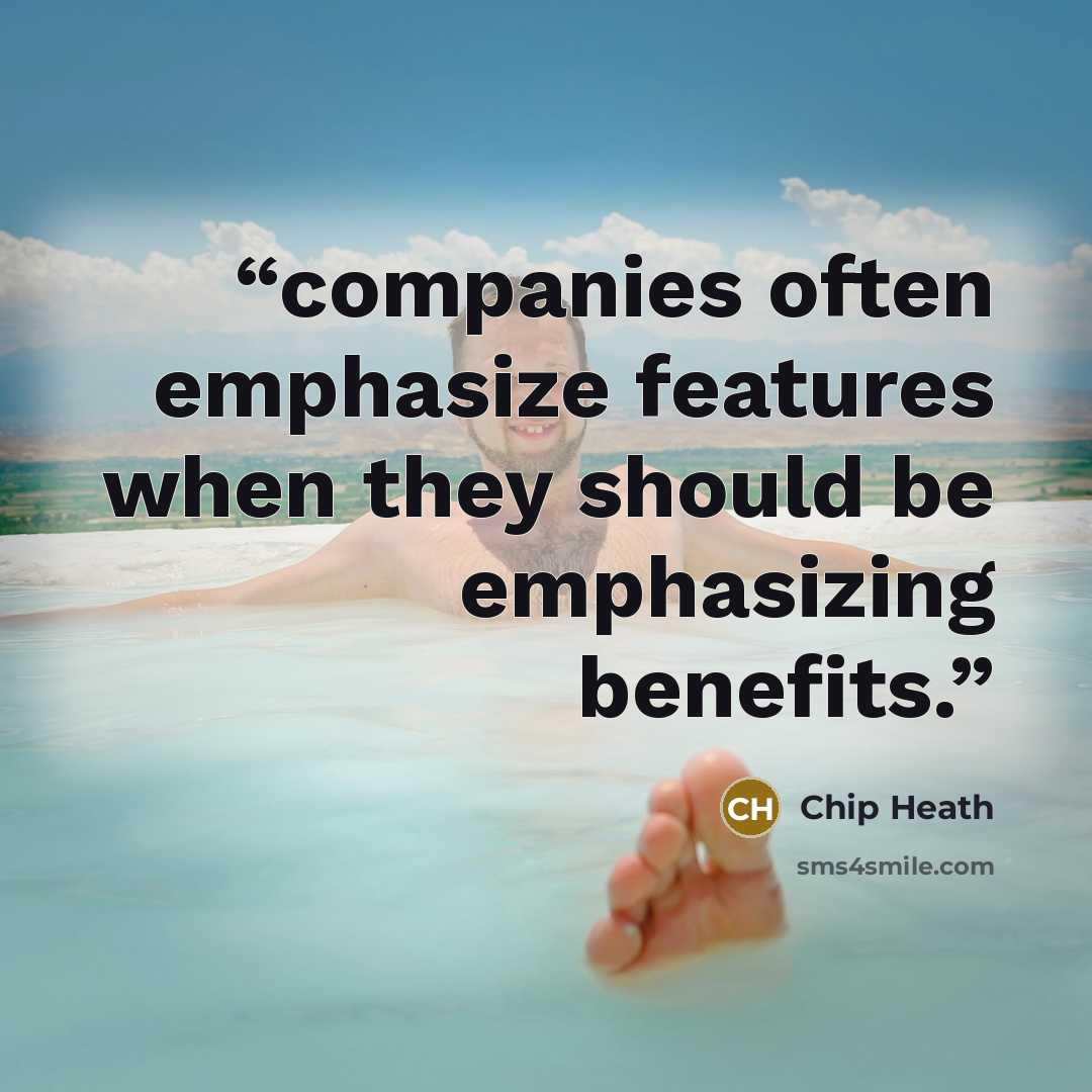 “companies often emphasize features when they should be emphasizing benefits.” quote by Chip Heath