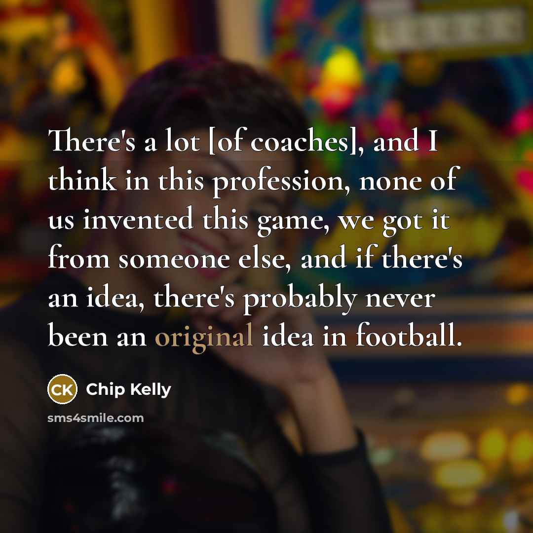 “There's a lot [of coaches], and I think in this…” quote by Chip Kelly
