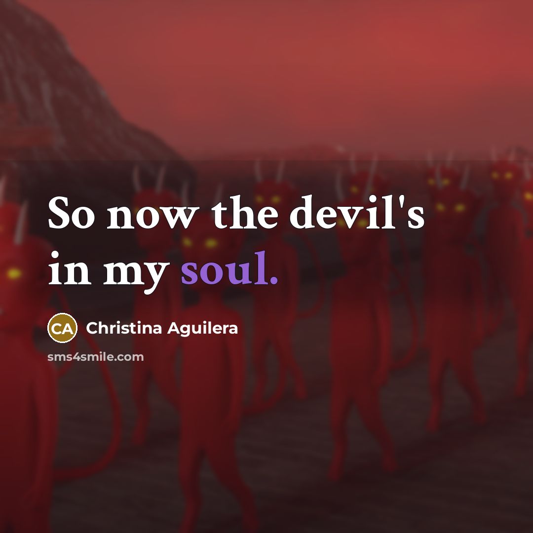 “So now the devil's in my soul.…” quote by Christina Aguilera