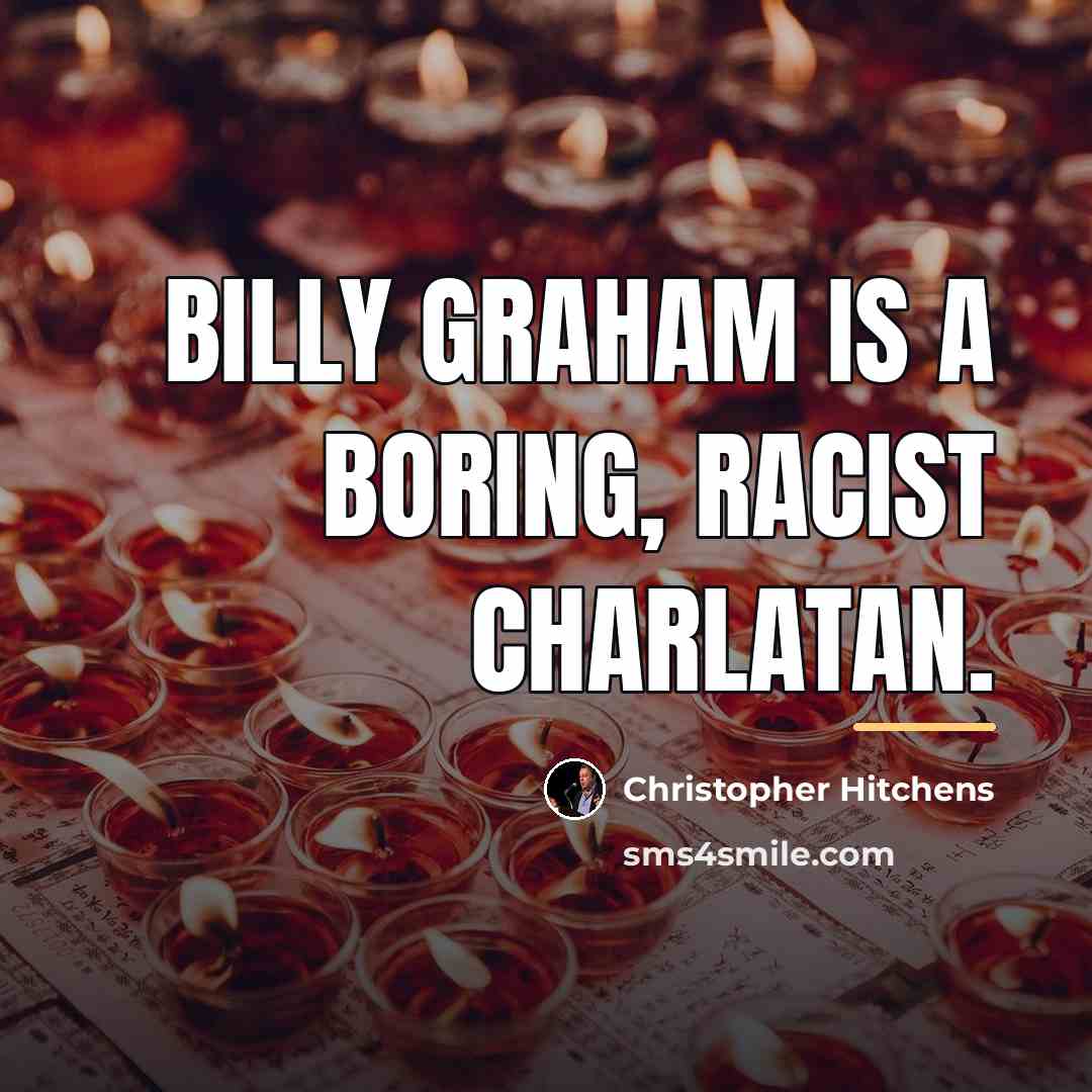 “Billy Graham is a boring, racist charlatan.…” quote by Christopher Hitchens