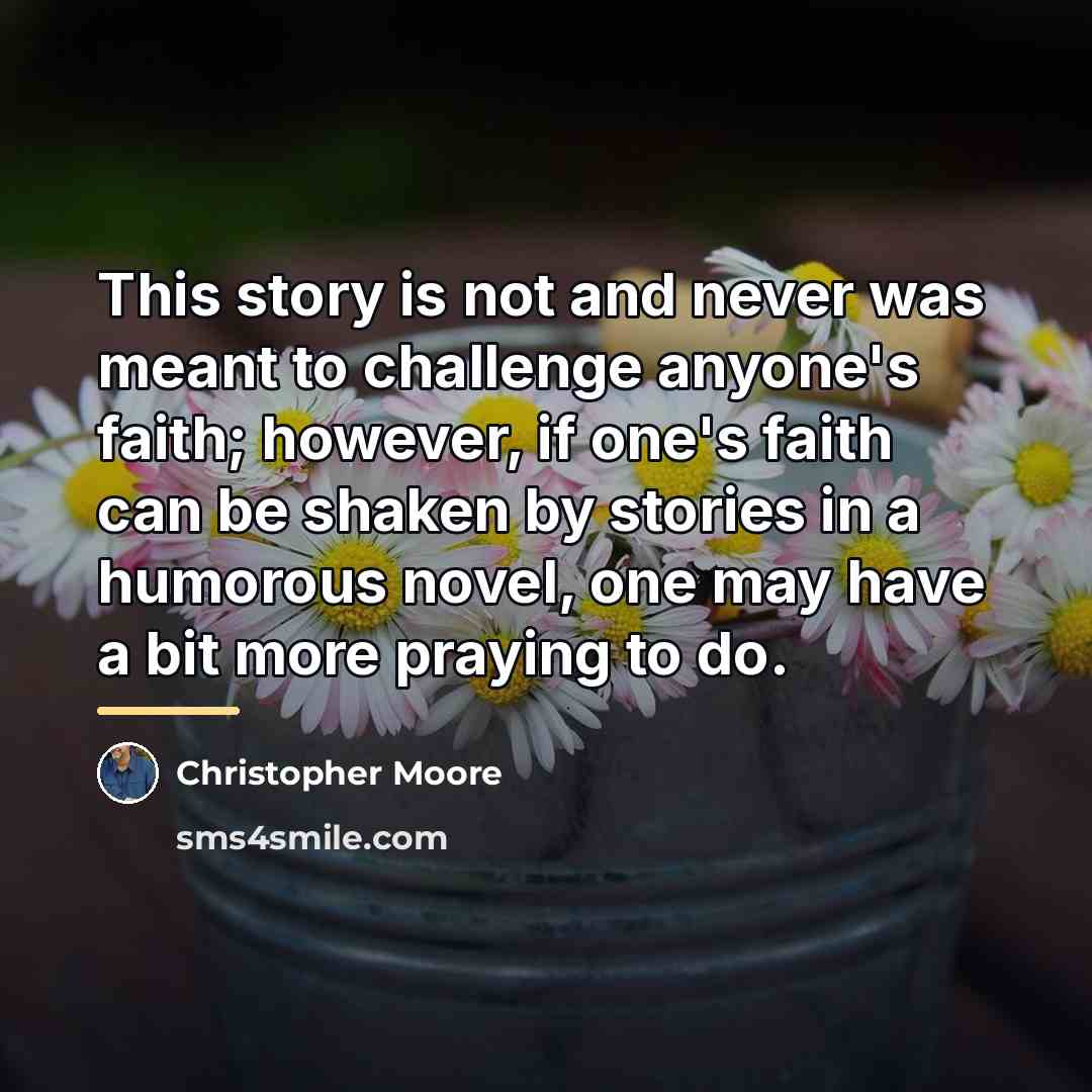 “This story is not and never was meant to challenge…” quote by Christopher Moore