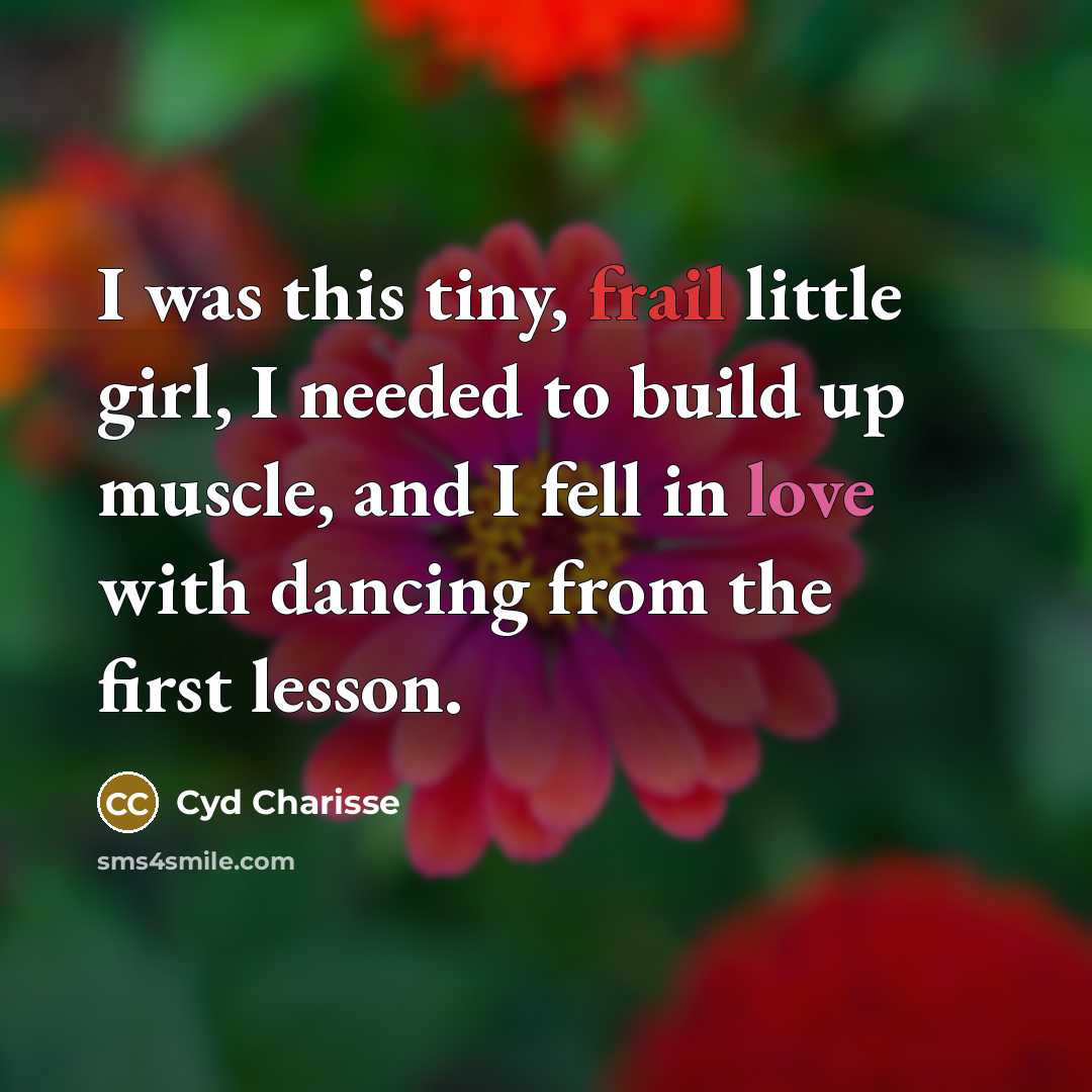 “I was this tiny, frail little girl, I needed to…” quote by Cyd Charisse
