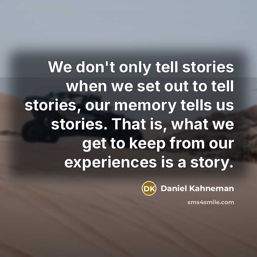 “We don't only tell stories when we set out to…” quote by Daniel Kahneman