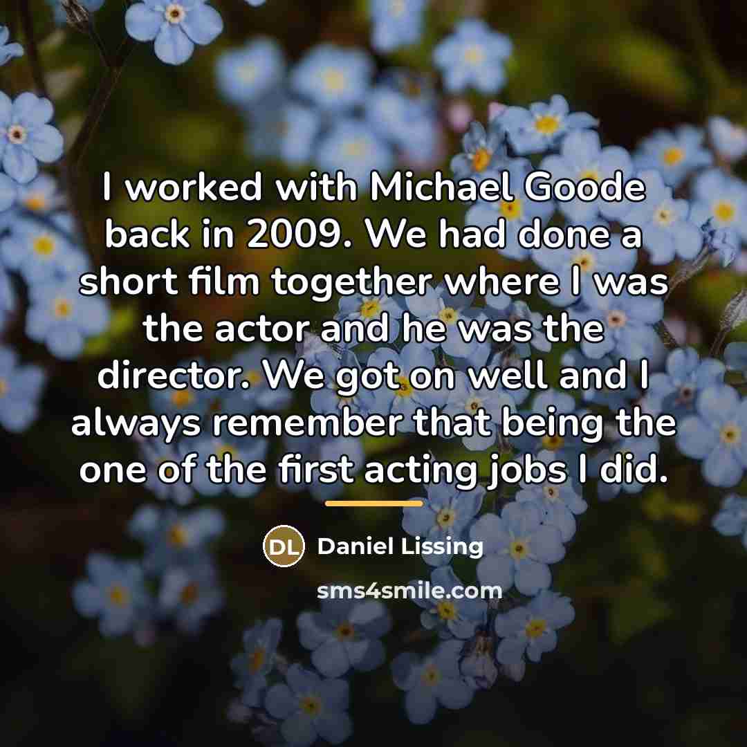 “I worked with Michael Goode back in 2009. We had…” quote by Daniel Lissing